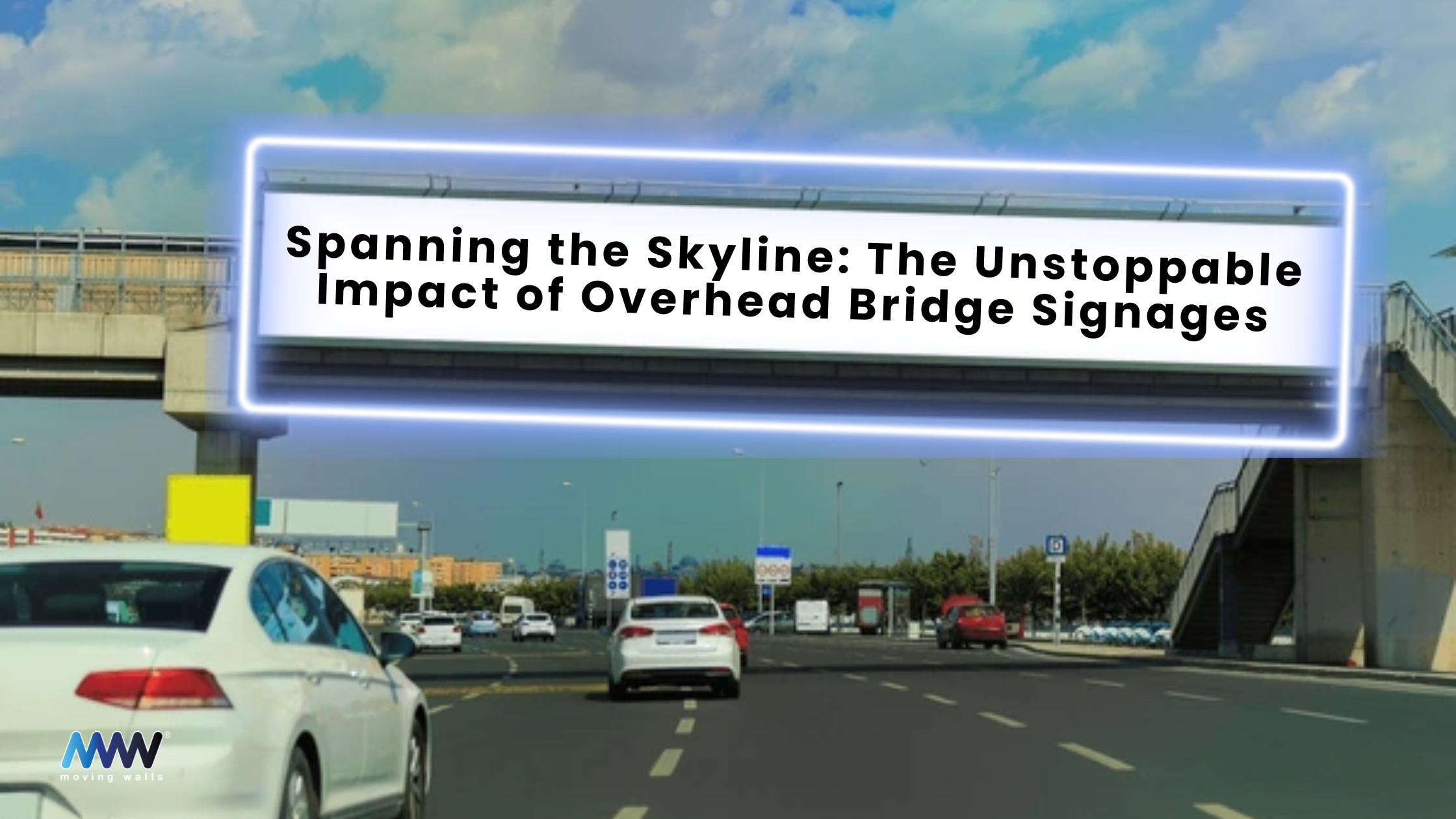 Spanning the Skyline: The Unstoppable Impact of Overhead Bridge Signages